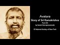 Part Two of Three - Avatara   Story of Sri Ramakrishna by Swami Sarvapriyananda