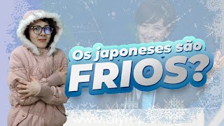 OS JAPONESES SÃO FRIOS ?