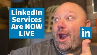 LinkedIn Services Are NOW LIVE