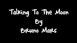 Bruno Mars - Talking To The Moon \\ Talking To The Moon [Music Video] \\ By Hack Q