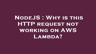 NodeJS : Why is this HTTP request not working on AWS Lambda?
