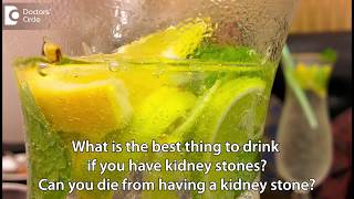 What is the best thing to drink if you have kidney stones?- Dr. Manohar T