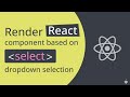 Render React components based on select dropdown selection