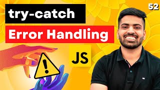 Error Handling in Javascript | try-catch-finally & throw | Complete Web Development Course #52