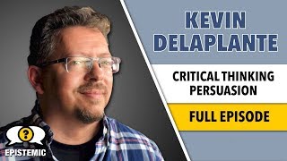 Epistemic 25 | Critical Thinking with Kevin deLaplante | A Street Epistemology Discussion