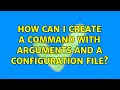 Ubuntu: How can I create a command with arguments and a configuration file? (3 Solutions!!)