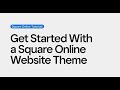 Get Started With a Square Online Website Theme | Square Online Tutorials