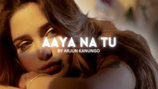 || Arjun Kanungo - Aaya Na Tu | Lofi Music 🎶 || edit Ajx || #music #lofi #song #aayanatu
