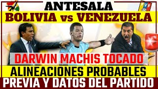 ALINEACIONES probables BOLIVA vs VENEZUELA -  DARWIN MACHIS TOCADO - ANTESALA y DATOS del partido