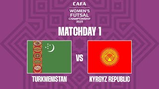 TURKMENISTAN vs KYRGYZ REPUBLIC | CAFA WOMEN'S FUTSAL CHAMPIONSHIP 2025