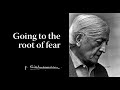 Going to the root of fear | Krishnamurti