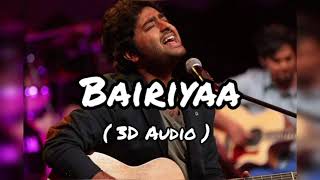 Bairiya | Arijit Singh | 3D Audio | Use Headphone 🎧 |