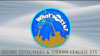 What's the 314? Story Stitchers \u0026 Urban League STL