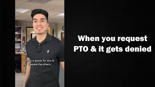 When you request PTO and it gets denied