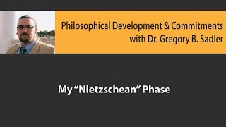My "Nietzschean Phase" | Philosophical Development and Commitments