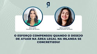 O esforço compensou quando o desejo de atuar na área Legal na Irlanda se concretizou!