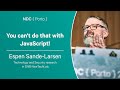 You can't do that with JavaScript! - Espen Sande-Larsen - NDC Porto 2023