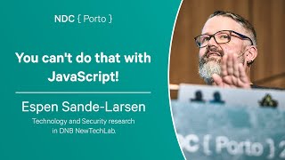 You can't do that with JavaScript! - Espen Sande-Larsen - NDC Porto 2023