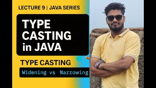 Lecture 9: Type Casting in Java Explained | Widening vs Narrowing | Java for Beginners