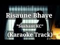 Risaune Bhaye - Sushant KC | Karaoke Track | With Lyrics |