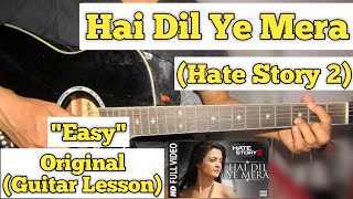 Hai Dil Ye Mera - Hate Story 2 | Guitar Lesson | Easy Chords | (Arijit Singh)