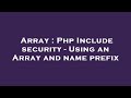 Array : Php Include security - Using an Array and name prefix