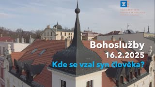 Bohoslužby 16.2.2025 - Kde se vzal syn člověka?