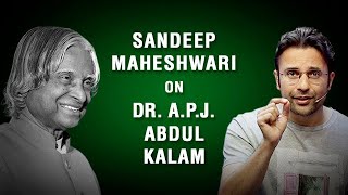 Sandeep Maheshwari on Dr. A.P.J. Abdul Kalam
