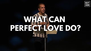 Perfect Love Casts Out Fear (NXTGENSVC) with Dr John Andrews