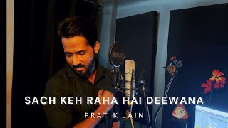 Sach Keh Raha Hai Deewana Cover | Pratik Jain | Young Homie
