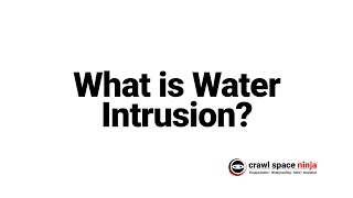 Crawl Space Ninja Educational Series: What is Water Intrusion?