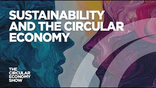 Sustainability and the circular economy: what’s the difference?