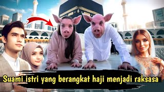 Akhir yang menyakitkan dari suami istri yang berangkat haji | kisah nyata |Kisah yang Mengubah Hidup