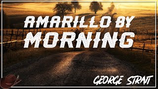 George Strait - Amarillo by Morning (Lyrics)