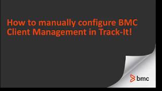 How to manually configure BMC Client Management in Track-It!