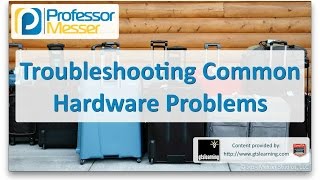 Troubleshooting Common Hardware Problems - CompTIA A+ 220-901 - 4.1