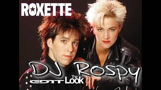 ROXETTE - THE LOOK ( DJ ROSPY EDIT )