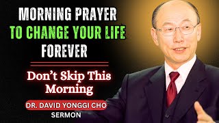 Start Your Day with Dr. David Yonggi Cho’s Morning Prayer – It Will Change Your Life!