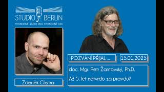 2025-01-15 - Studio Berlín - doc. Mgr. Petr Žantovský, Ph.D. - Až 5. let natvrdo za pravdu?