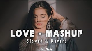 Love Mashup [ SLOWED+REVERB ] Lofi Love Song || Bollywood Lofi Songs #lofi #lofimusic #lovesong