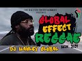 GLOBAL EFFECT REGGAE MIX 2024 DJ MAHLEY GLOBAL FT TARRUS, BERES, ETANA. ROMAIN, CHRIS, DUANE, GRAMPS