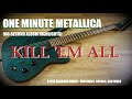 What if Metallica’s “Kill ‘Em All” was 1 minute long? (Kill ‘Em All for 60 seconds)