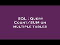SQL : Query Count/SUM on multiple tables