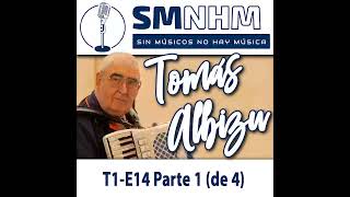 T1 E14 Parte 1 (de 4) Tomás Albizu - Sin Músicos No Hay Música - SMNHM