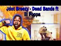 Jdot Breezy - Dead Bands (feat Lil Poppa) (Official Music Video) REACTION