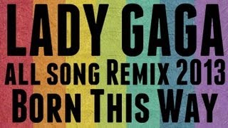 Lady Gaga all song Remix 2013-1080p HD