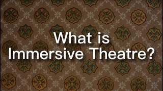 What is Immersive Theatre?