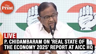 LIVE: Press briefing by P. Chidambaram on 'Real State of the Economy 2025' report at AICC HQ