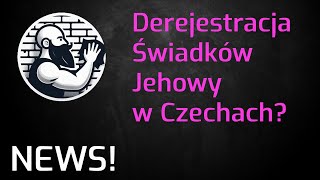 NEWS! Derejestracja Świadków Jehowy w Czechach?