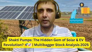 Shakti Pumps: The Hidden Gem of Solar \u0026 EV Revolution? 🚀📈 | Multibagger Stock Analysis 2025